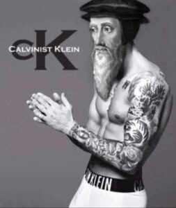 Calvinist Klein, the reformers heresy
